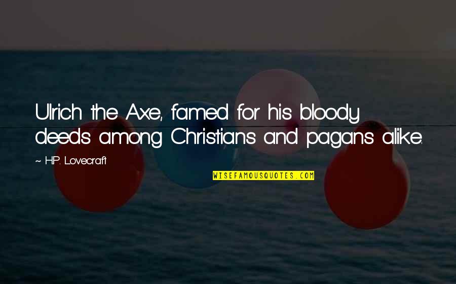 Famed Quotes By H.P. Lovecraft: Ulrich the Axe, famed for his bloody deeds