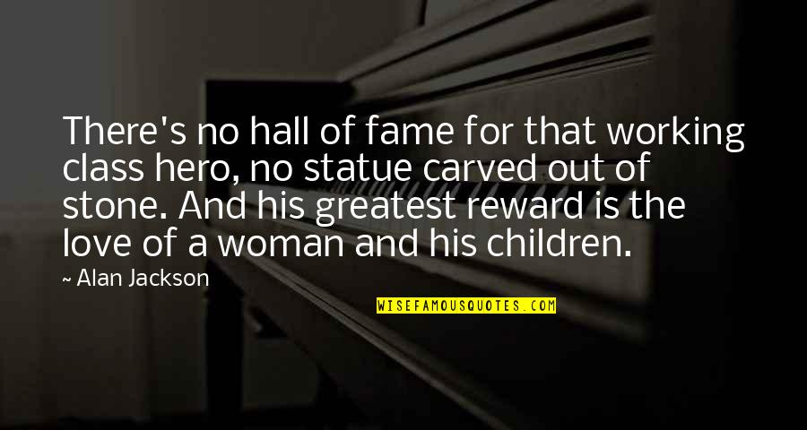 Fame's Quotes By Alan Jackson: There's no hall of fame for that working