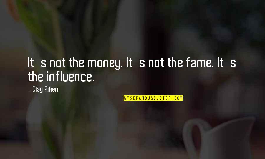 Fame's Quotes By Clay Aiken: It's not the money. It's not the fame.