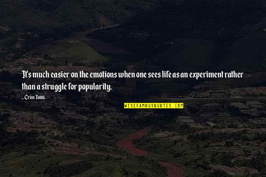 Fame's Quotes By Criss Jami: It's much easier on the emotions when one