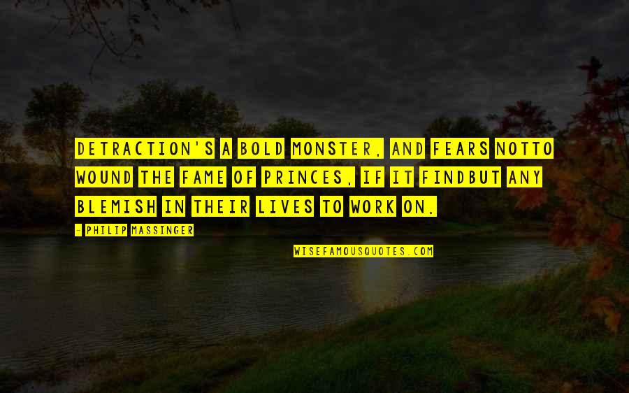 Fame's Quotes By Philip Massinger: Detraction's a bold monster, and fears notTo wound