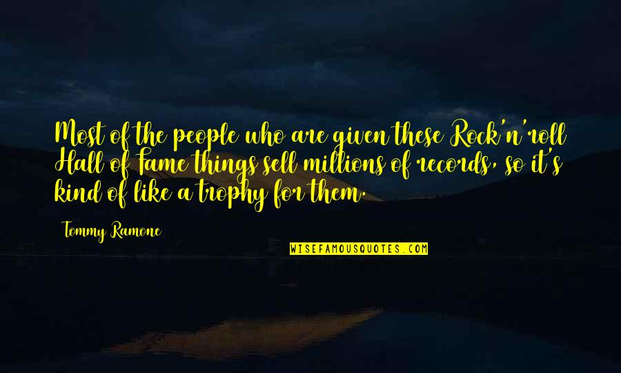 Fame's Quotes By Tommy Ramone: Most of the people who are given these