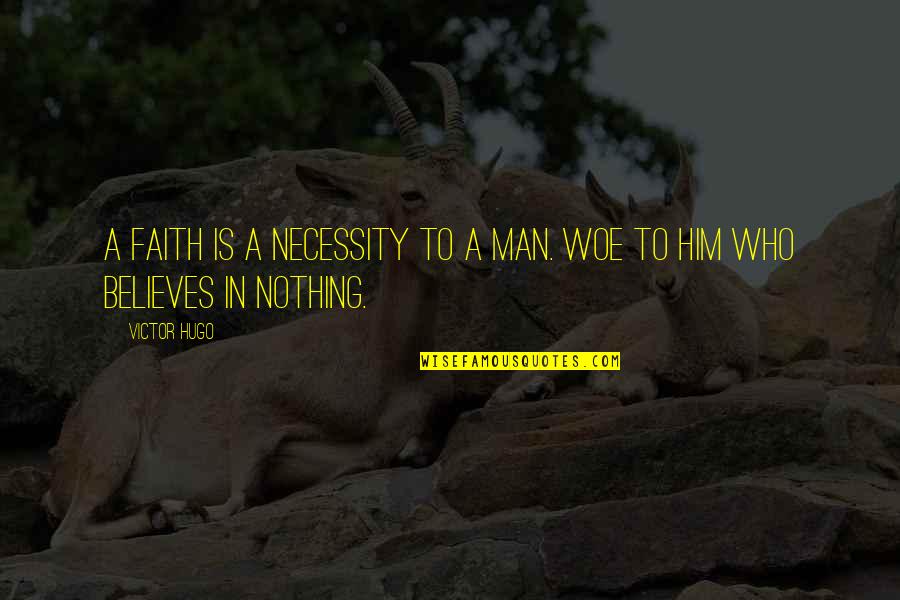 Fameuse Quotes By Victor Hugo: A faith is a necessity to a man.