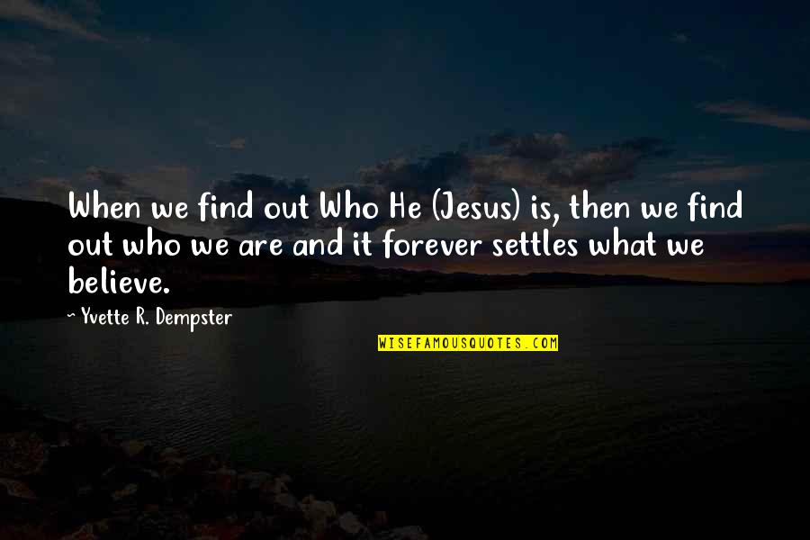Famigliari Quotes By Yvette R. Dempster: When we find out Who He (Jesus) is,
