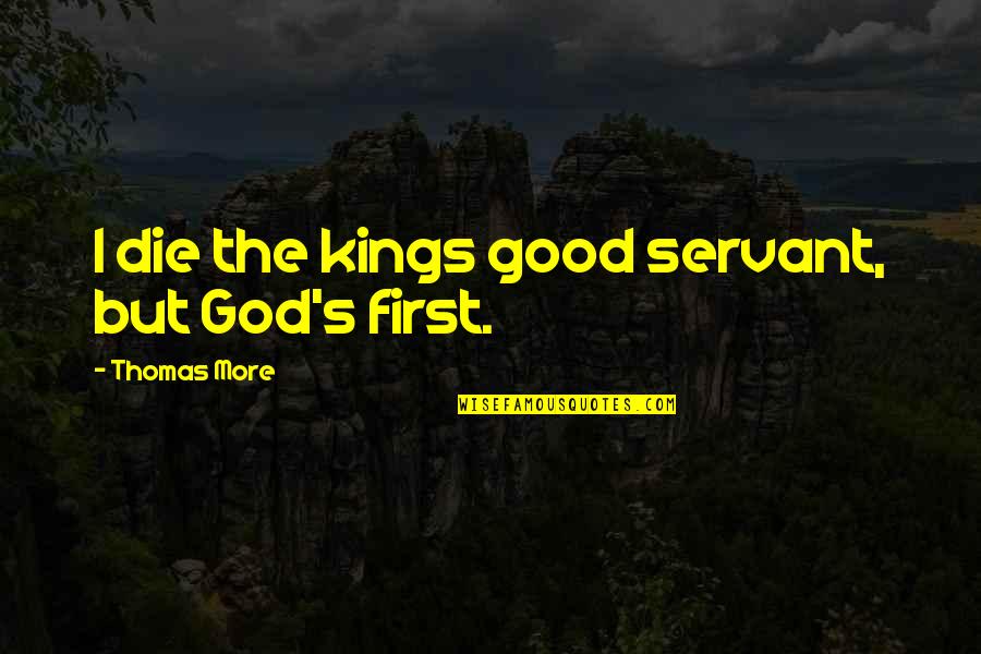 Famil Quotes By Thomas More: I die the kings good servant, but God's