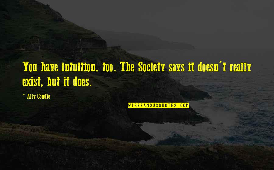 Familar Quotes By Ally Condie: You have intuition, too. The Society says it