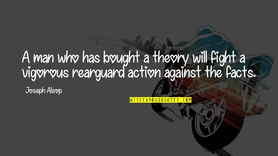 Familar Quotes By Joseph Alsop: A man who has bought a theory will