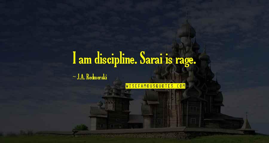 Familes Quotes By J.A. Redmerski: I am discipline. Sarai is rage.
