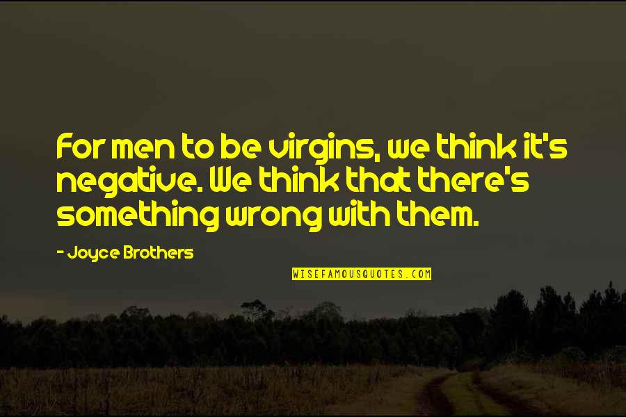 Familes Quotes By Joyce Brothers: For men to be virgins, we think it's