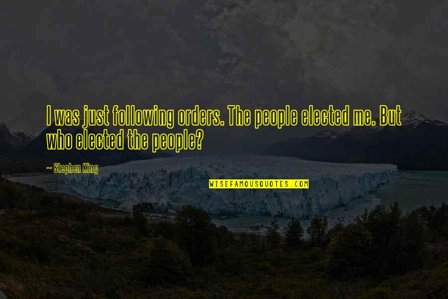 Familia Adams Quotes By Stephen King: I was just following orders. The people elected