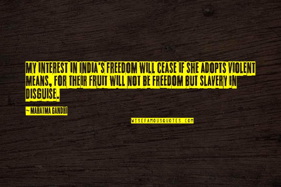 Familia Memorable Quotes By Mahatma Gandhi: My interest in India's freedom will cease if
