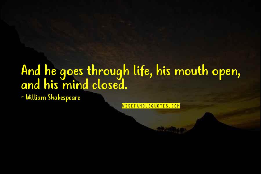 Familial Dynamics Quotes By William Shakespeare: And he goes through life, his mouth open, Familial Dynamics Quotes By William Shakespeare: And he goes through life, his mouth open,