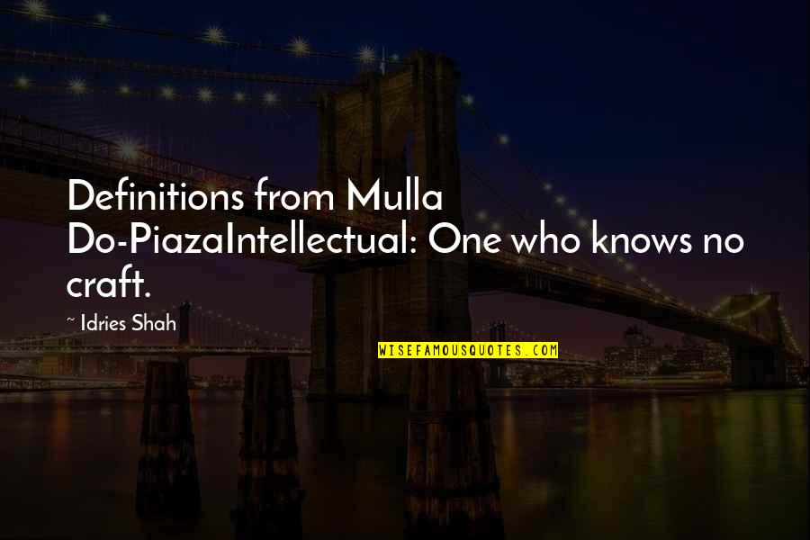 Familial Love Quotes By Idries Shah: Definitions from Mulla Do-PiazaIntellectual: One who knows no