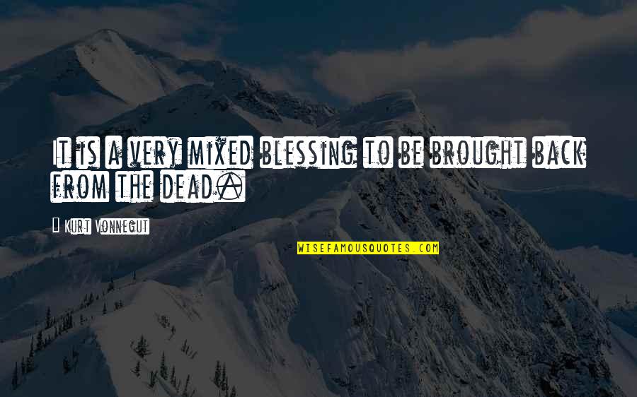 Familiale Bemiddeling Quotes By Kurt Vonnegut: It is a very mixed blessing to be Familiale Bemiddeling Quotes By Kurt Vonnegut: It is a very mixed blessing to be