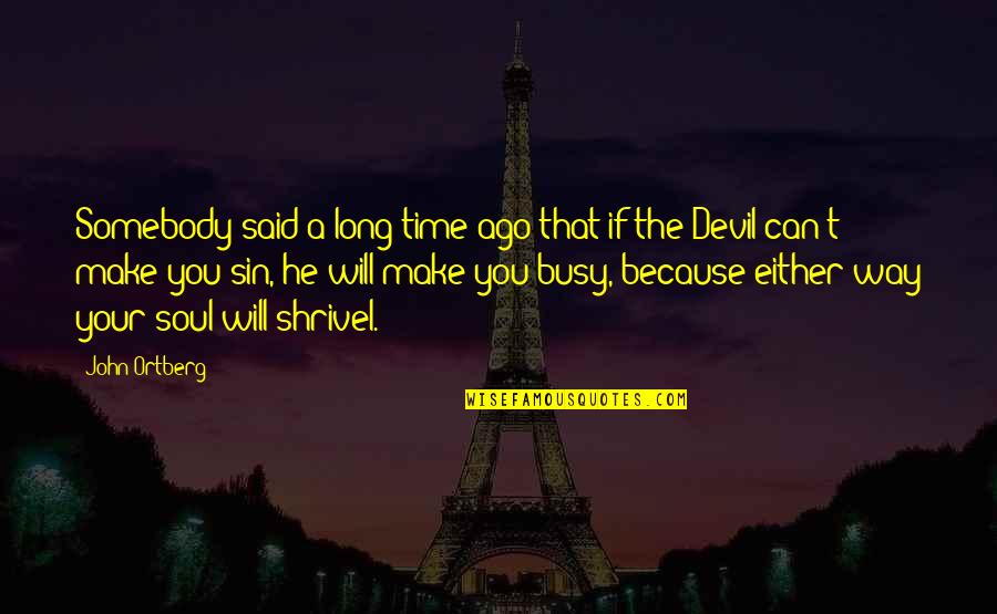 Familiale Verzekering Quotes By John Ortberg: Somebody said a long time ago that if Familiale Verzekering Quotes By John Ortberg: Somebody said a long time ago that if