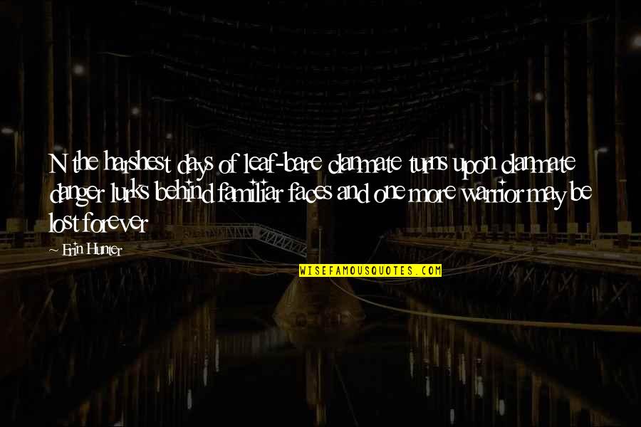 Familiar Faces Quotes By Erin Hunter: N the harshest days of leaf-bare clanmate turns Familiar Faces Quotes By Erin Hunter: N the harshest days of leaf-bare clanmate turns