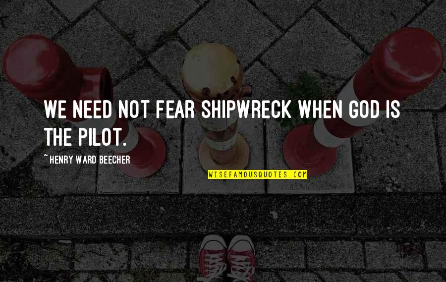 Familiar Love Quotes By Henry Ward Beecher: We need not fear shipwreck when God is