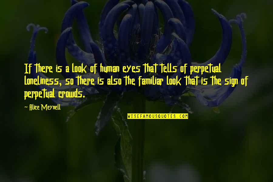 Familiar Quotes By Alice Meynell: If there is a look of human eyes