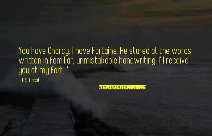 Familiar Quotes By C.S. Pacat: You have Charcy. I have Fortaine. He stared