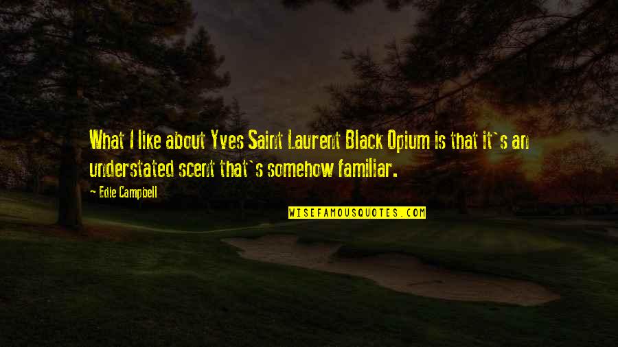 Familiar Quotes By Edie Campbell: What I like about Yves Saint Laurent Black