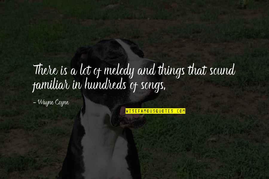 Familiar Things Quotes By Wayne Coyne: There is a lot of melody and things