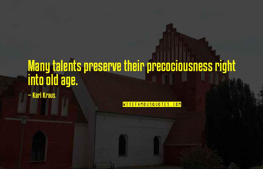 Familiari Quotes By Karl Kraus: Many talents preserve their precociousness right into old