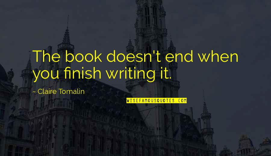 Familiaris Consortio Quotes By Claire Tomalin: The book doesn't end when you finish writing