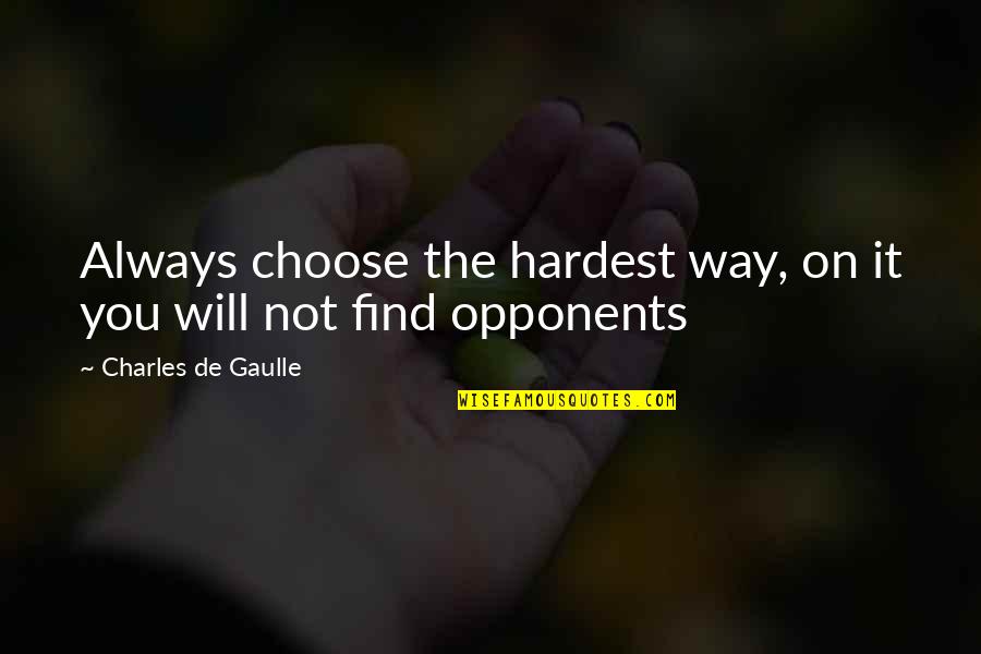 Familiarise Synonym Quotes By Charles De Gaulle: Always choose the hardest way, on it you