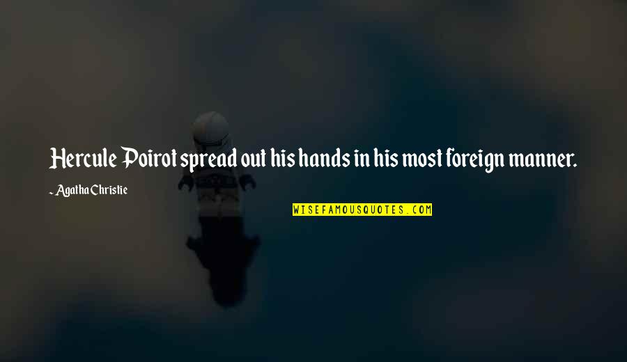 Familiarities Synonym Quotes By Agatha Christie: Hercule Poirot spread out his hands in his