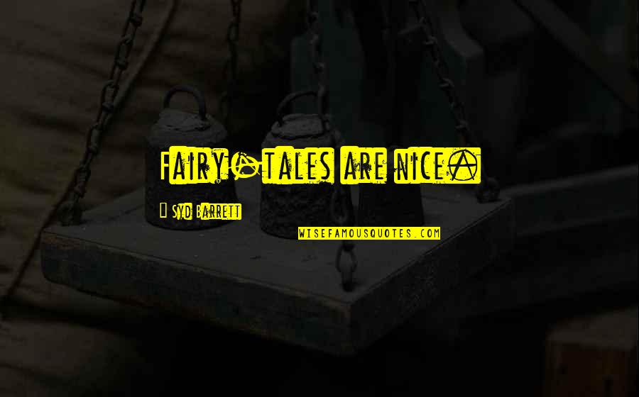 Familiarities Synonym Quotes By Syd Barrett: Fairy-tales are nice.