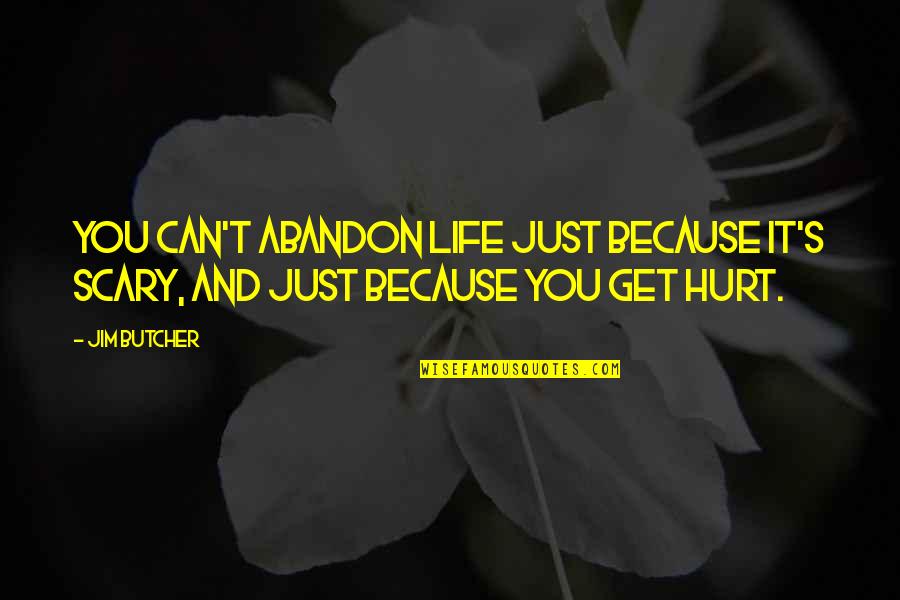 Familiarities Synonyms Quotes By Jim Butcher: You can't abandon life just because it's scary,
