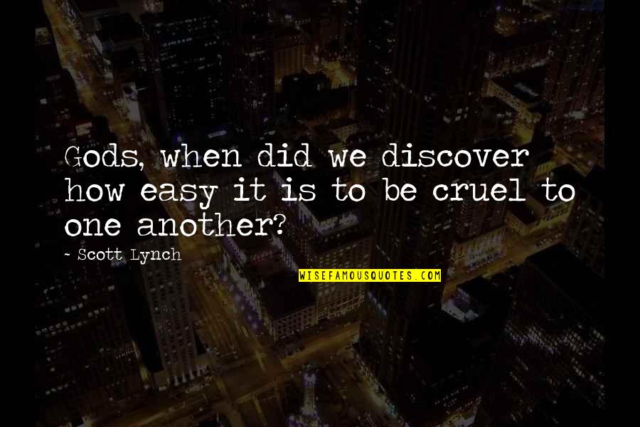 Familiarities Synonyms Quotes By Scott Lynch: Gods, when did we discover how easy it