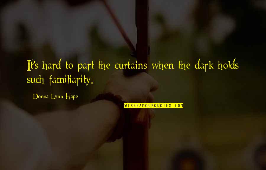 Familiarity Quotes By Donna Lynn Hope: It's hard to part the curtains when the