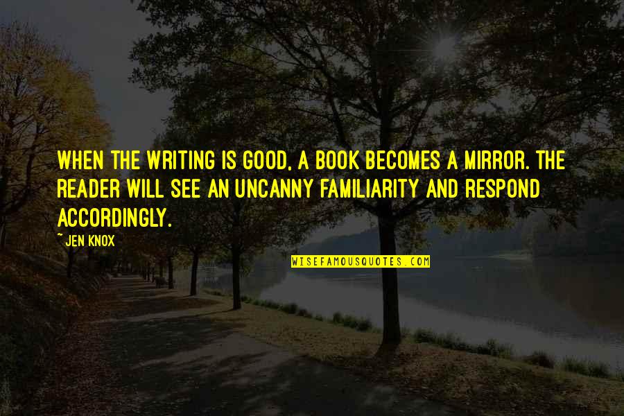 Familiarity Quotes By Jen Knox: When the writing is good, a book becomes