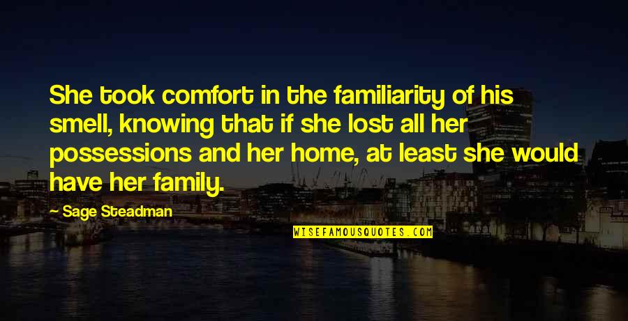 Familiarity Quotes By Sage Steadman: She took comfort in the familiarity of his