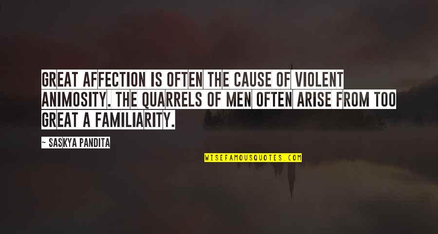 Familiarity Quotes By Saskya Pandita: Great affection is often the cause of violent