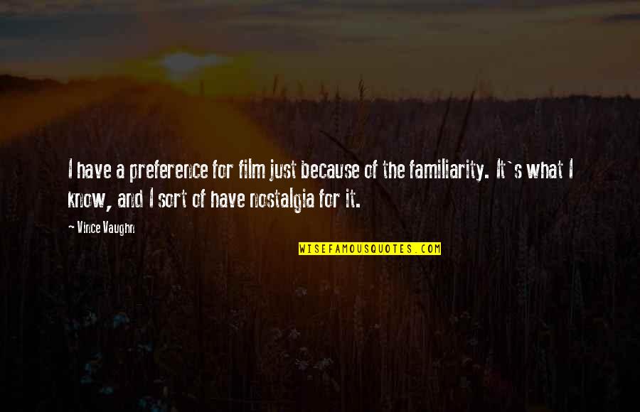 Familiarity Quotes By Vince Vaughn: I have a preference for film just because