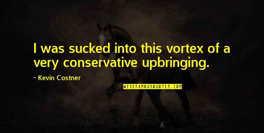 Familiarize Crossword Quotes By Kevin Costner: I was sucked into this vortex of a Familiarize Crossword Quotes By Kevin Costner: I was sucked into this vortex of a