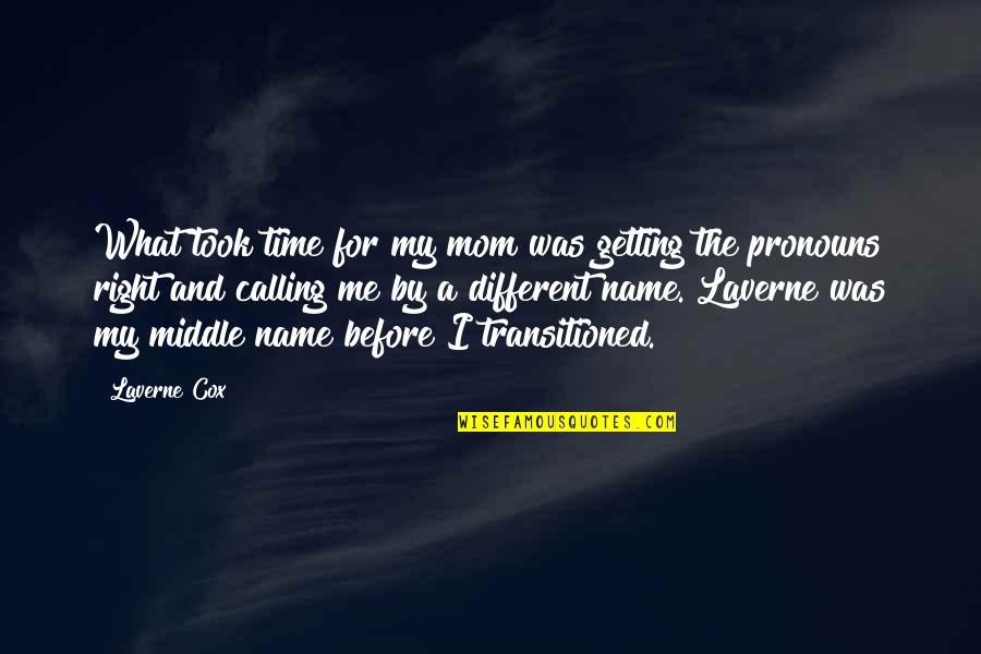 Familiarized Syn Quotes By Laverne Cox: What took time for my mom was getting