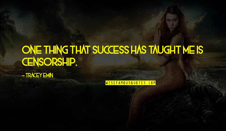 Familiarized Syn Quotes By Tracey Emin: One thing that success has taught me is Familiarized Syn Quotes By Tracey Emin: One thing that success has taught me is