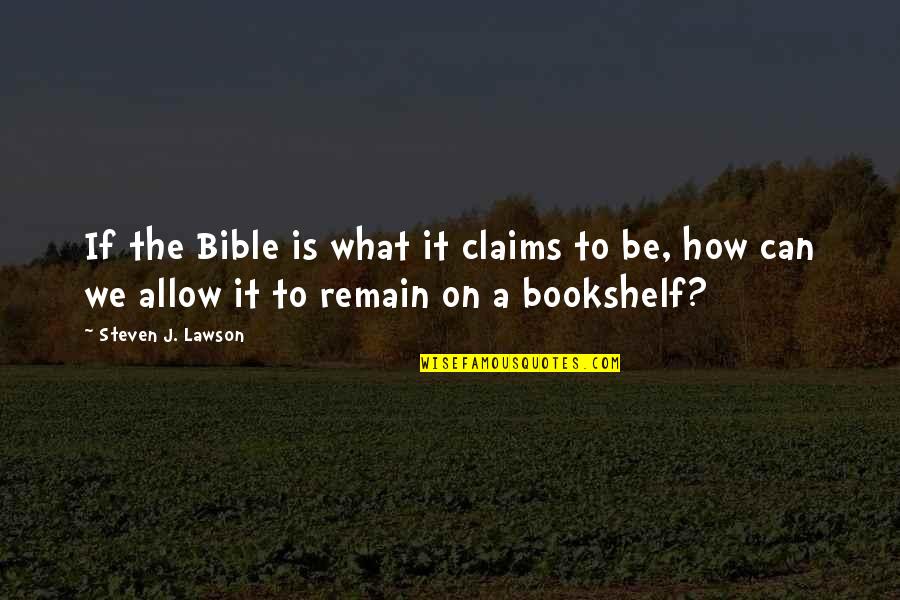 Familiarizes Quotes By Steven J. Lawson: If the Bible is what it claims to