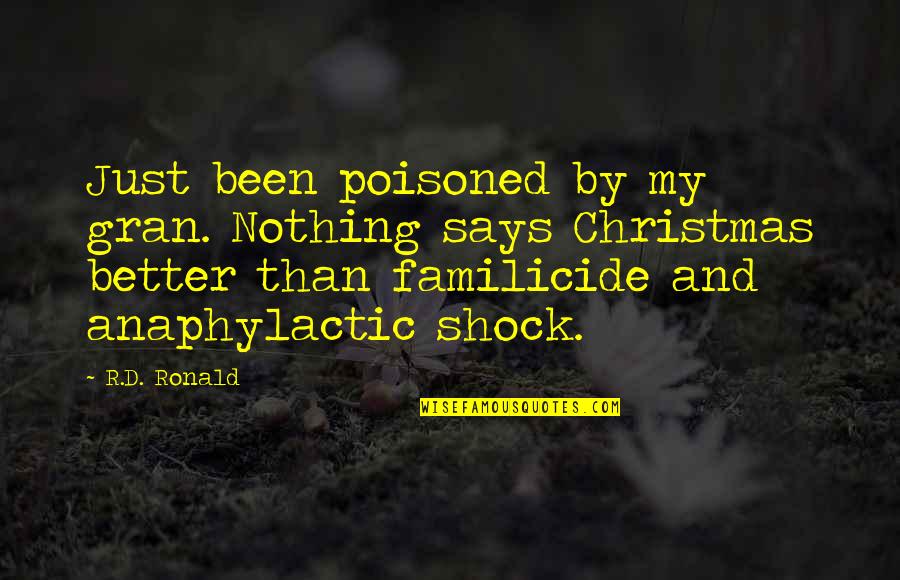 Familicide Quotes By R.D. Ronald: Just been poisoned by my gran. Nothing says