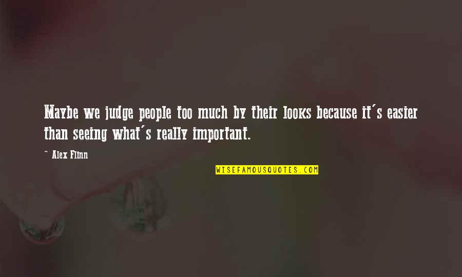 Familie Quotes By Alex Flinn: Maybe we judge people too much by their