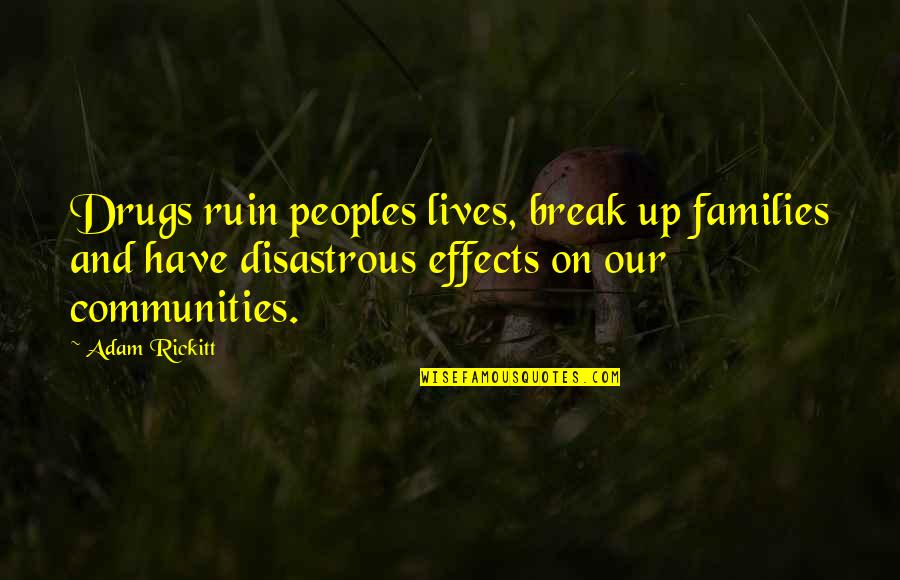 Families And Communities Quotes By Adam Rickitt: Drugs ruin peoples lives, break up families and