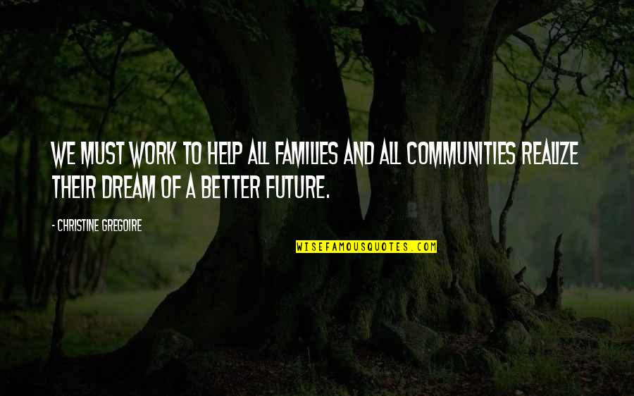 Families And Communities Quotes By Christine Gregoire: We must work to help all families and