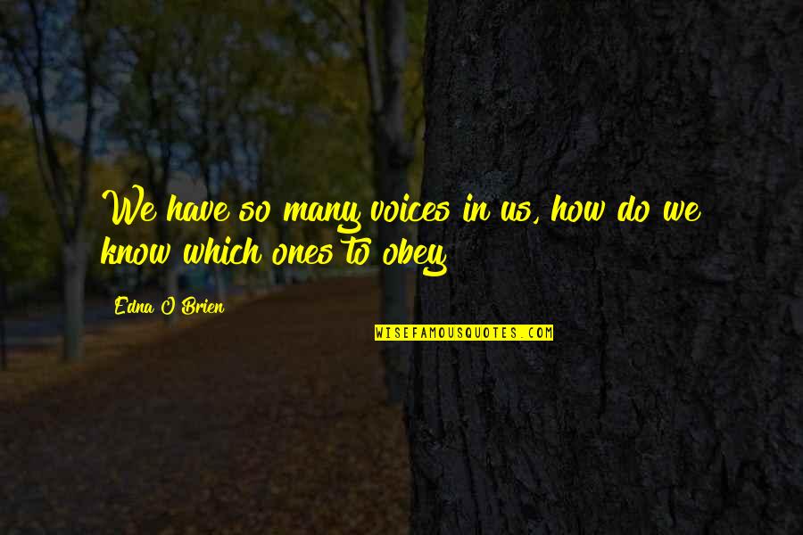 Families And Communities Quotes By Edna O'Brien: We have so many voices in us, how