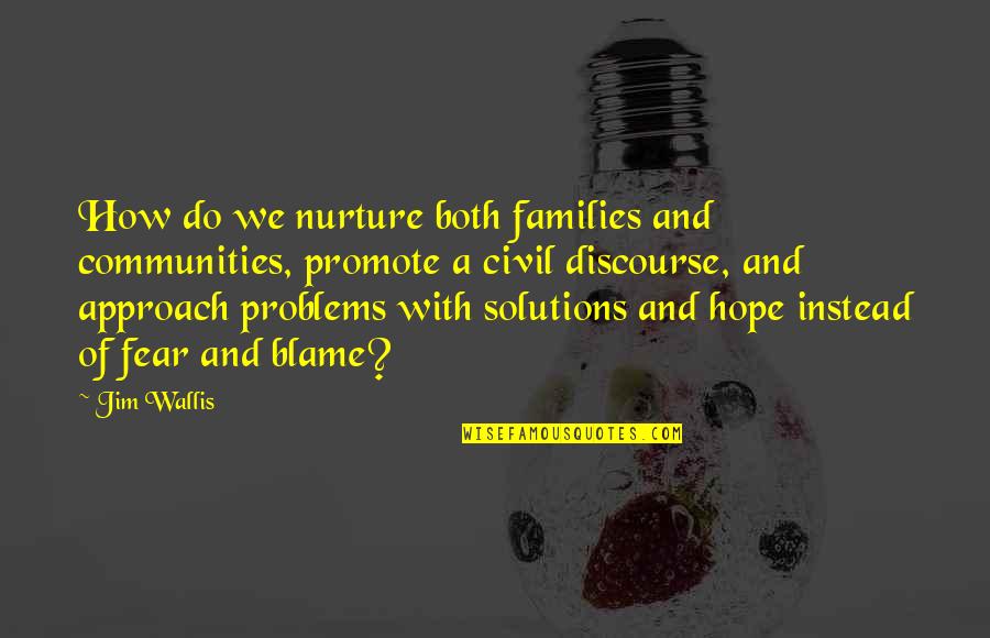 Families And Communities Quotes By Jim Wallis: How do we nurture both families and communities,