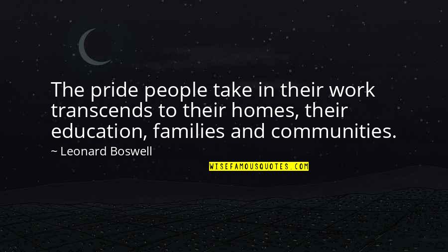 Families And Communities Quotes By Leonard Boswell: The pride people take in their work transcends Families And Communities Quotes By Leonard Boswell: The pride people take in their work transcends