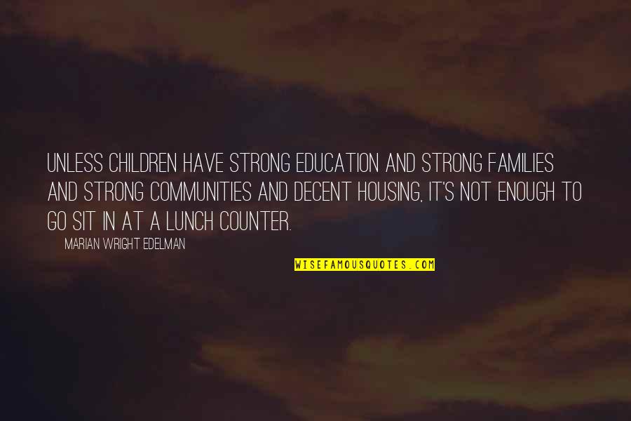 Families And Communities Quotes By Marian Wright Edelman: Unless children have strong education and strong families
