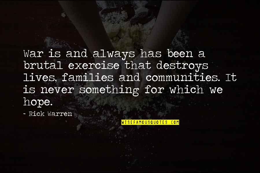 Families And Communities Quotes By Rick Warren: War is and always has been a brutal